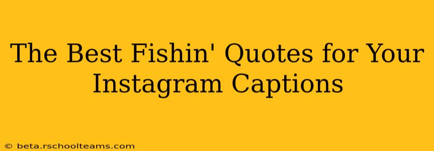 The Best Fishin' Quotes for Your Instagram Captions