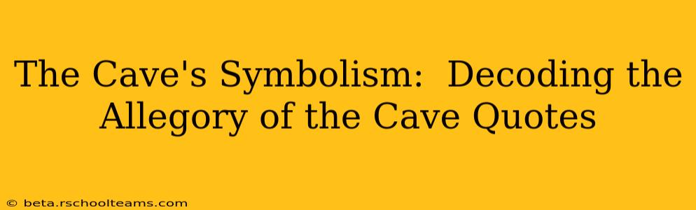 The Cave's Symbolism:  Decoding the Allegory of the Cave Quotes