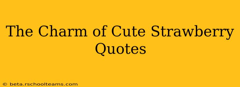 The Charm of Cute Strawberry Quotes