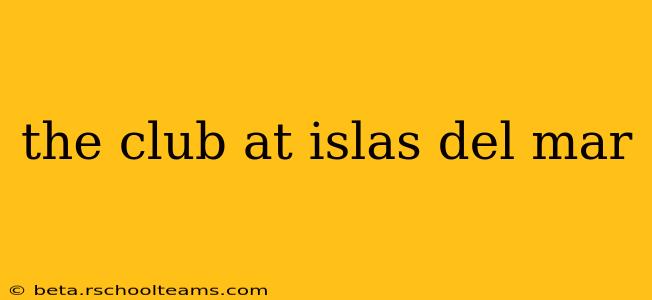 the club at islas del mar