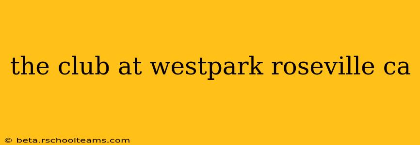 the club at westpark roseville ca