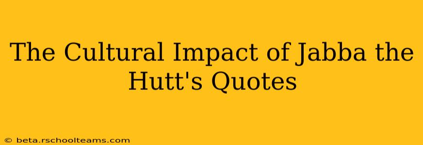The Cultural Impact of Jabba the Hutt's Quotes
