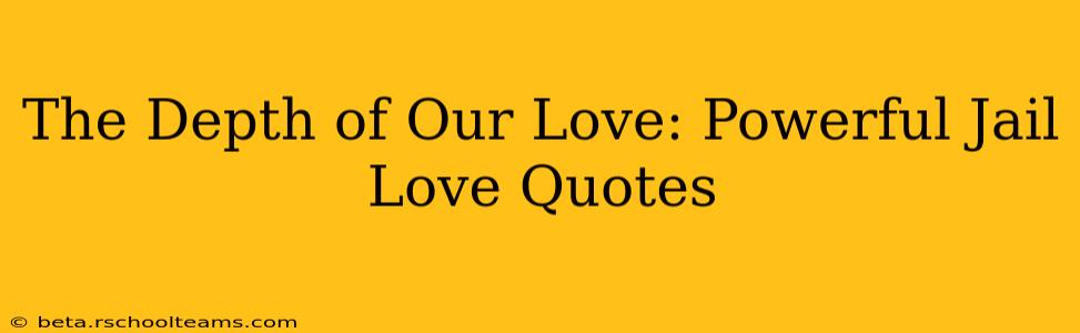 The Depth of Our Love: Powerful Jail Love Quotes
