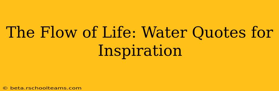The Flow of Life: Water Quotes for Inspiration