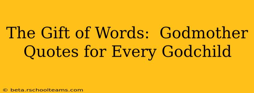 The Gift of Words:  Godmother Quotes for Every Godchild