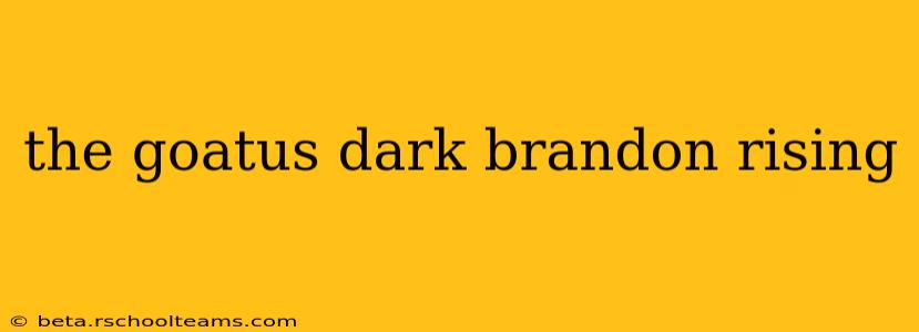 the goatus dark brandon rising