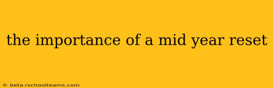 the importance of a mid year reset