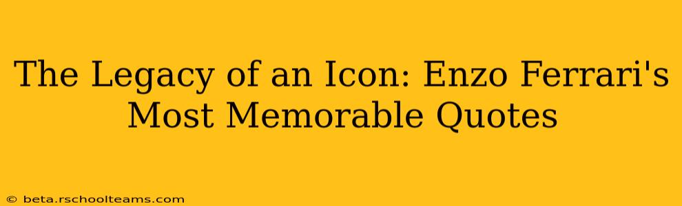 The Legacy of an Icon: Enzo Ferrari's Most Memorable Quotes