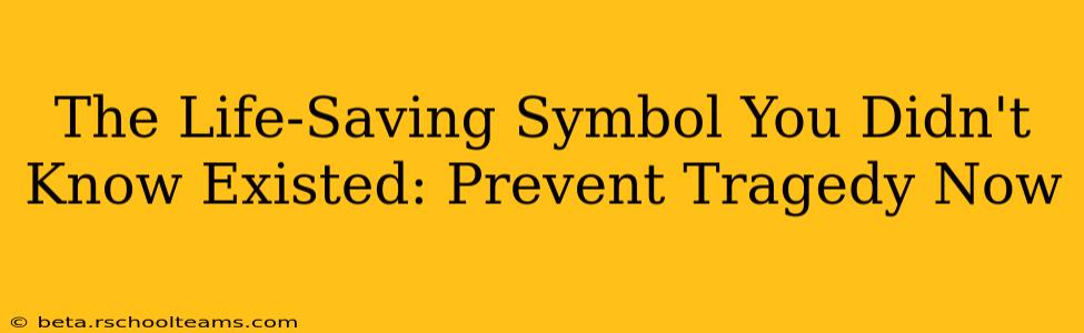 The Life-Saving Symbol You Didn't Know Existed: Prevent Tragedy Now