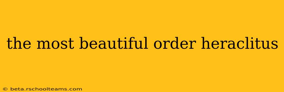 the most beautiful order heraclitus