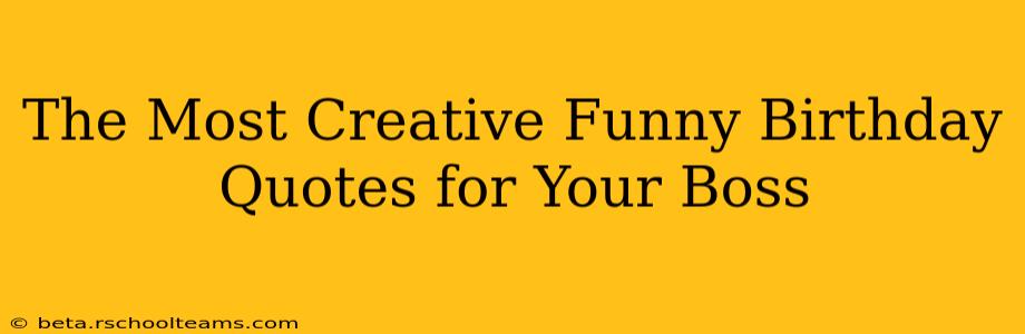 The Most Creative Funny Birthday Quotes for Your Boss