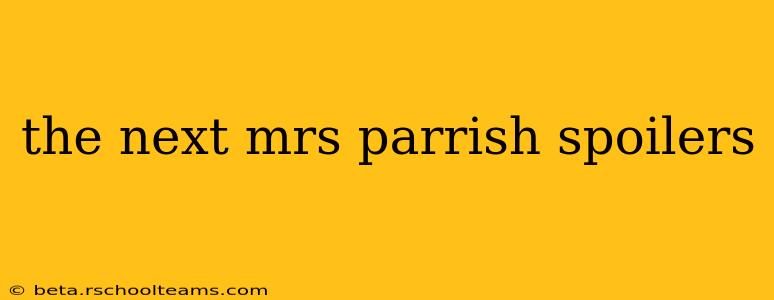 the next mrs parrish spoilers