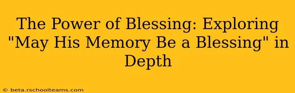 The Power of Blessing: Exploring "May His Memory Be a Blessing" in Depth