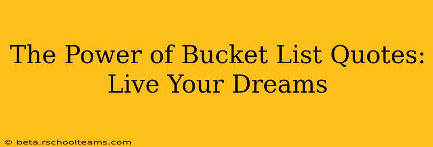 The Power of Bucket List Quotes: Live Your Dreams