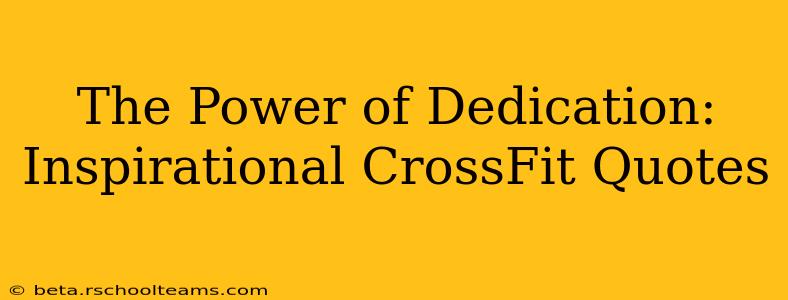 The Power of Dedication: Inspirational CrossFit Quotes