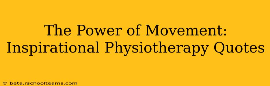 The Power of Movement: Inspirational Physiotherapy Quotes