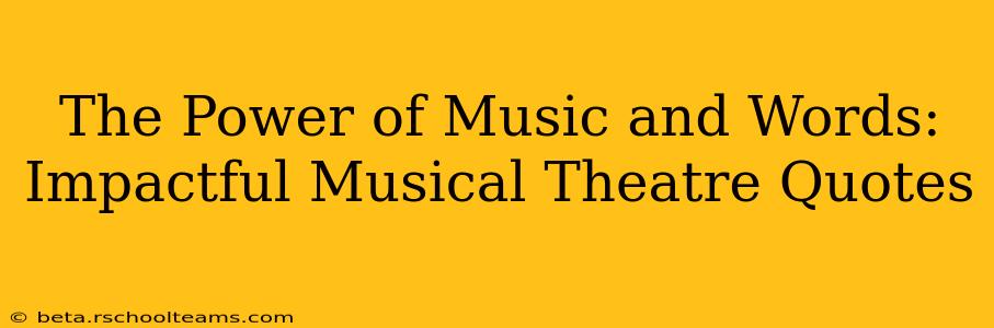 The Power of Music and Words: Impactful Musical Theatre Quotes