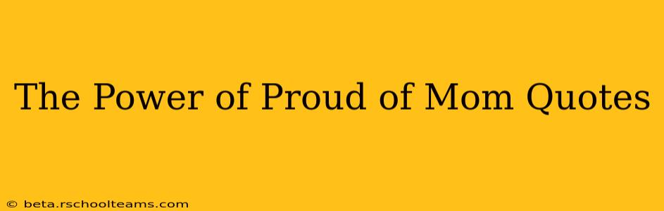 The Power of Proud of Mom Quotes