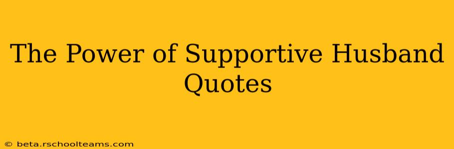 The Power of Supportive Husband Quotes