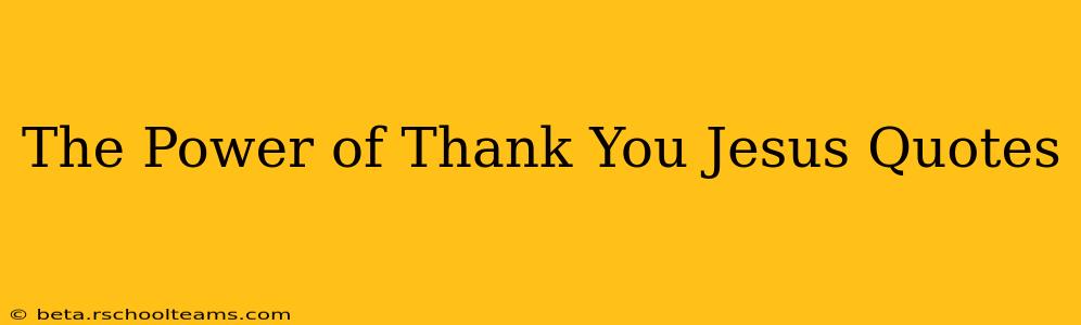 The Power of Thank You Jesus Quotes