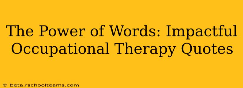 The Power of Words: Impactful Occupational Therapy Quotes