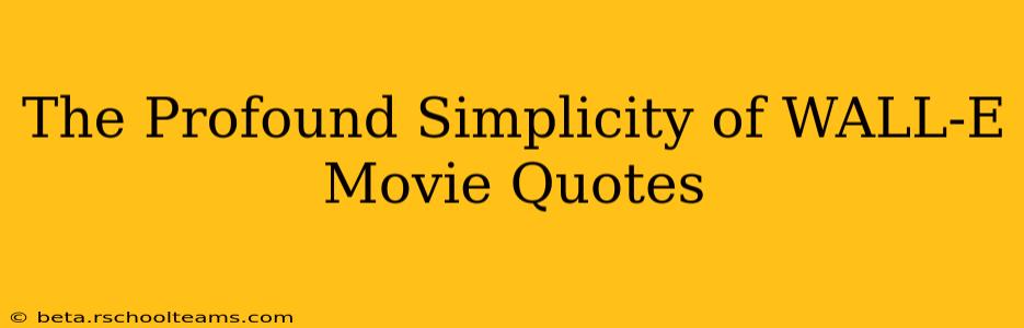 The Profound Simplicity of WALL-E Movie Quotes