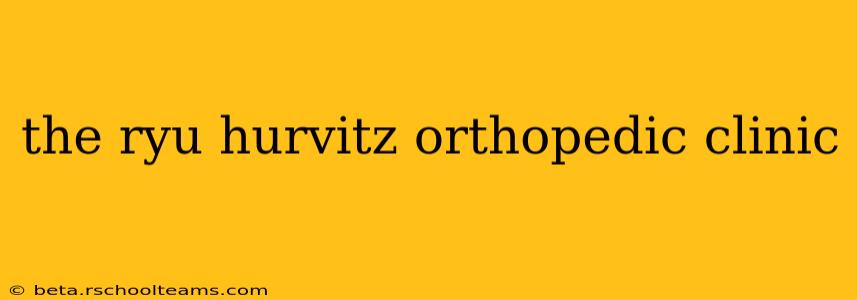 the ryu hurvitz orthopedic clinic