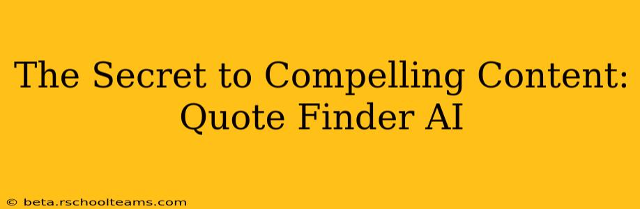 The Secret to Compelling Content: Quote Finder AI