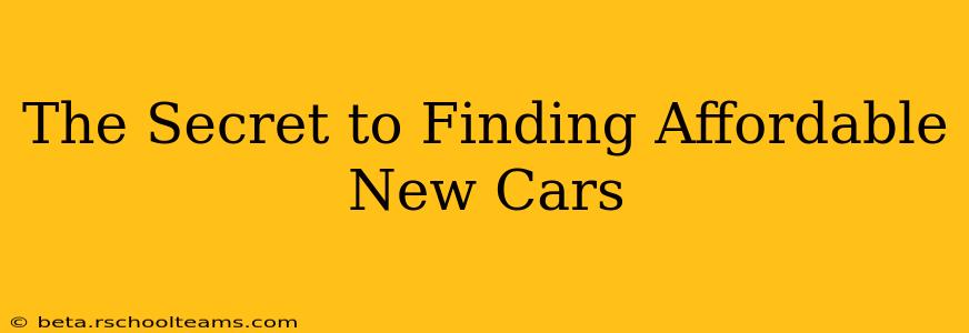 The Secret to Finding Affordable New Cars