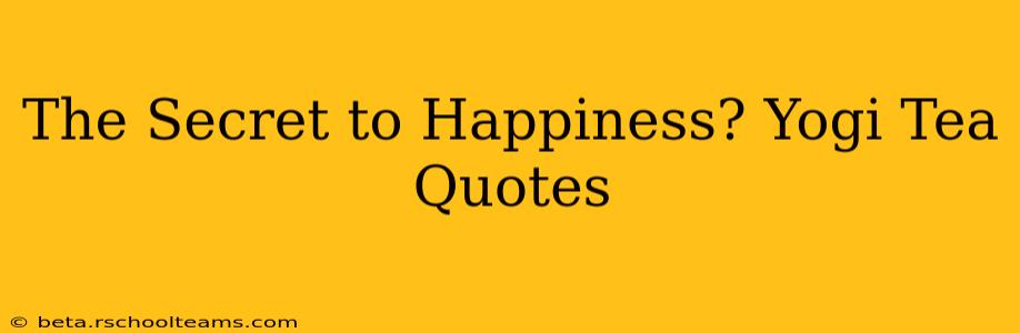 The Secret to Happiness? Yogi Tea Quotes