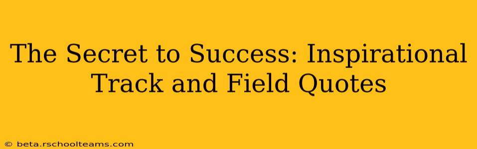The Secret to Success: Inspirational Track and Field Quotes