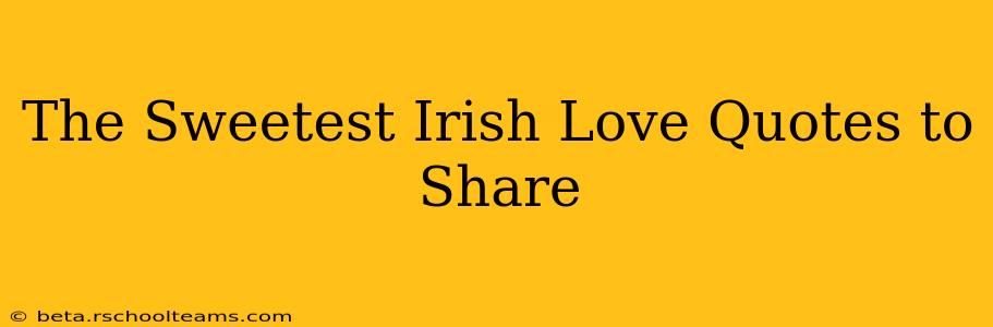 The Sweetest Irish Love Quotes to Share