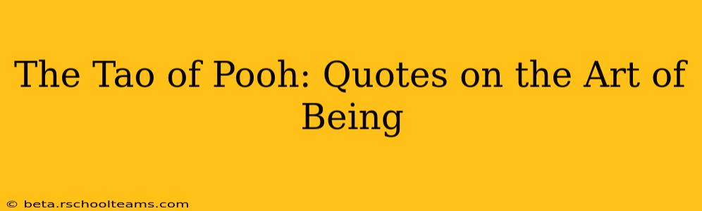 The Tao of Pooh: Quotes on the Art of Being