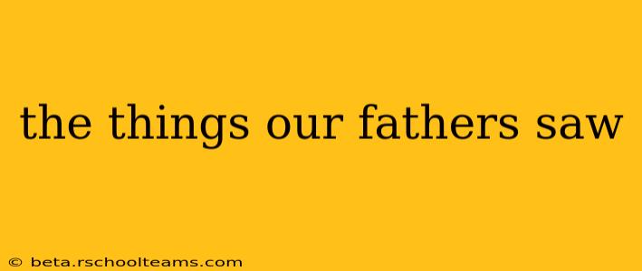 the things our fathers saw