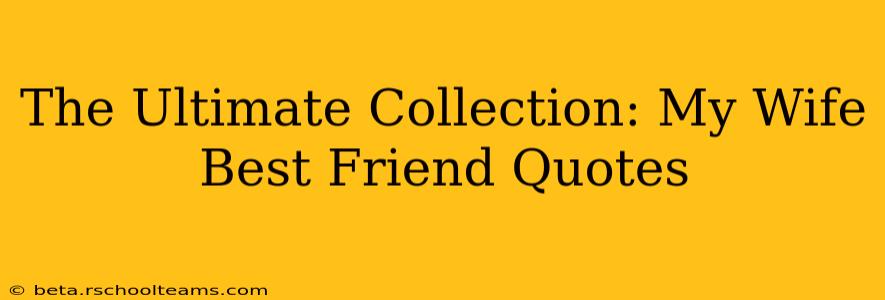 The Ultimate Collection: My Wife Best Friend Quotes