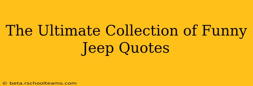 The Ultimate Collection of Funny Jeep Quotes
