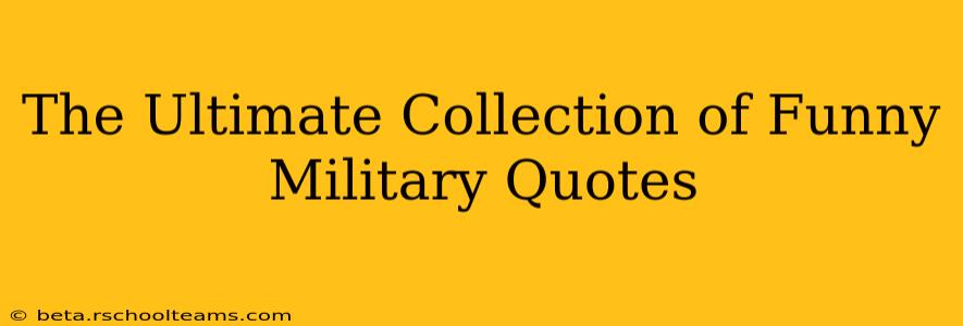 The Ultimate Collection of Funny Military Quotes