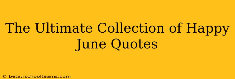 The Ultimate Collection of Happy June Quotes