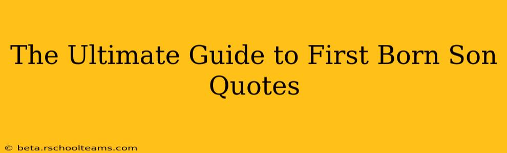The Ultimate Guide to First Born Son Quotes