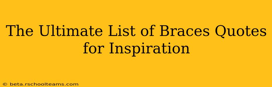 The Ultimate List of Braces Quotes for Inspiration
