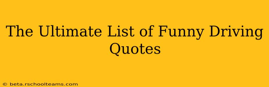 The Ultimate List of Funny Driving Quotes