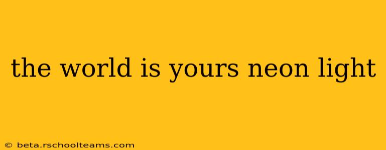 the world is yours neon light