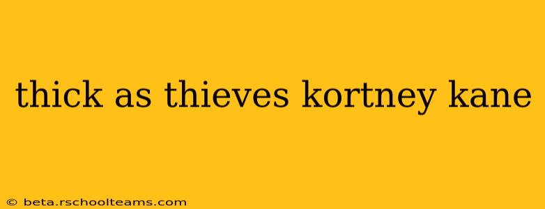 thick as thieves kortney kane