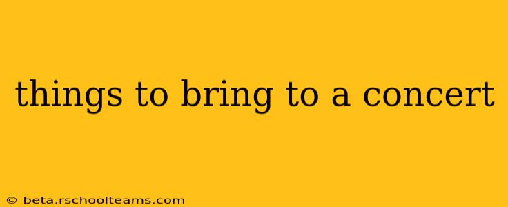 things to bring to a concert