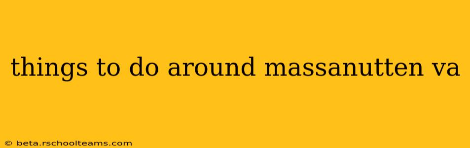 things to do around massanutten va