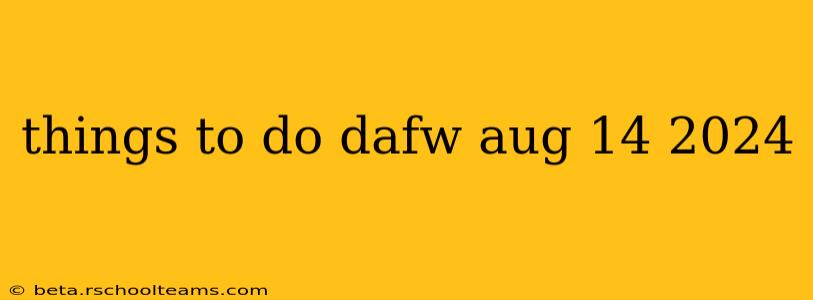 things to do dafw aug 14 2024