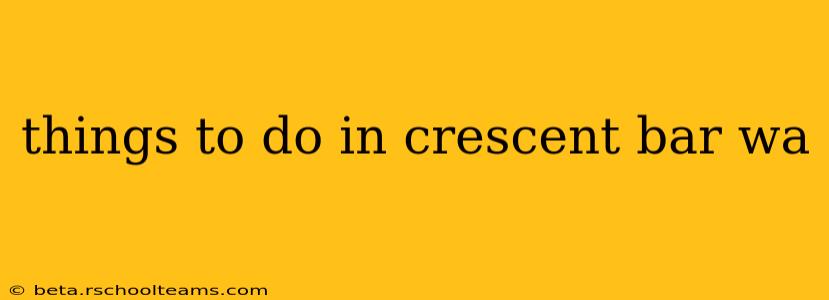 things to do in crescent bar wa