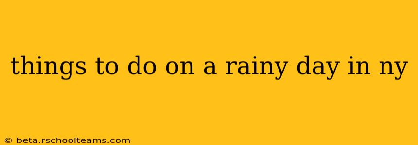 things to do on a rainy day in ny