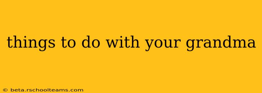 things to do with your grandma