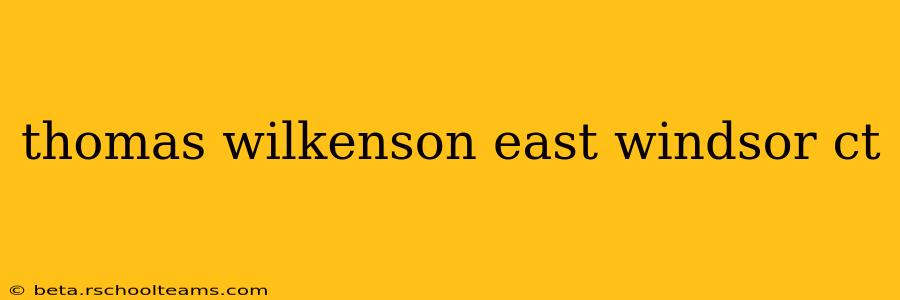 thomas wilkenson east windsor ct